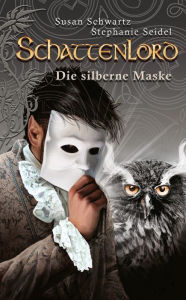 Schattenlord 11: Die silberne Maske Stephanie Seidel Author
