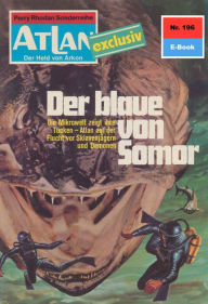Atlan 196: Der Blaue von Somor: Atlan-Zyklus Der Held von Arkon Marianne Sydow Author