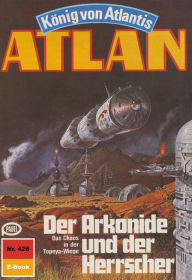 Atlan 426: Der Arkonide und der Herrscher: Atlan-Zyklus KÃ¶nig von Atlantis H.G. Francis Author
