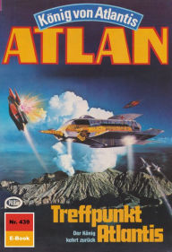 Atlan 439: Treffpunkt Atlantis: Atlan-Zyklus KÃ¶nig von Atlantis Detlev G. Winter Author