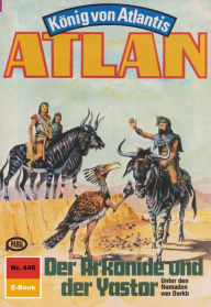Atlan 446: Der Arkonide und der Yastor: Atlan-Zyklus König von Atlantis Peter Terrid Author