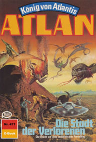 Atlan 471: Die Stadt der Verlorenen: Atlan-Zyklus KÃ¶nig von Atlantis Hans Kneifel Author