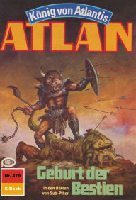 Atlan 479: Geburt der Bestien: Atlan-Zyklus König von Atlantis H.G. Francis Author