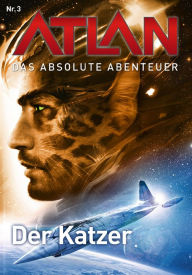 Atlan - Das absolute Abenteuer 3: Der Katzer Detlev G. Winter Author
