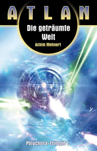 ATLAN Polychora 1: Die geträumte Welt Achim Mehnert Author