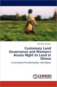 Customary Land Governance and Women's Access Right to Land in Ghana Rita Esinu Sewornu Author