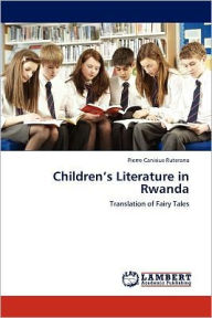 Children's Literature in Rwanda Pierre Canisius Ruterana Author