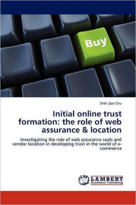 Initial Online Trust Formation: The Role of Web Assurance & Location Shih Zoe Chu Author