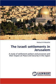 The Israeli settlements in Jerusalem Waleed Al-Modallal Author