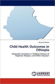 Child Health Outcomes in Ethiopia Henoch Derbew Author