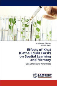 Effects of Khat (Catha Edulis Forsk) on Spatial Learning and Memory Nchafatso G. Obonyo Author