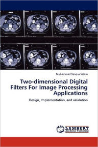 Two-Dimensional Digital Filters for Image Processing Applications Muhammad Tariqus Salam Author