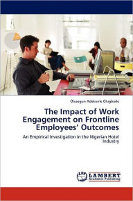 The Impact of Work Engagement on Frontline Employees' Outcomes Olusegun Adekunle Olugbade Author