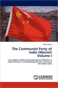 The Communist Party of India (Maoist) Volume I Peter Coates Author