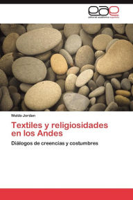 Textiles y Religiosidades En Los Andes Jordan Waldo Author