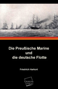 Die Preussische Marine Und Die Deutsche Flotte Friedrich Harkort Author