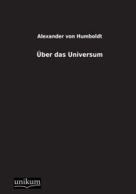Uber Das Universum Alexander Von Humboldt Author