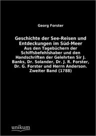 Geschichte der See-Reisen und Entdeckungen im Sï¿½d-Meer Georg Forster Author