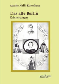 Das alte Berlin Agathe Nalli-Rutenberg Author