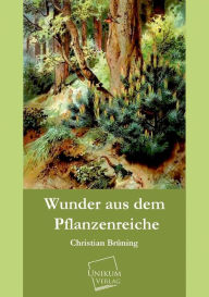 Wunder Aus Dem Pflanzenreiche Christian Bruning Author