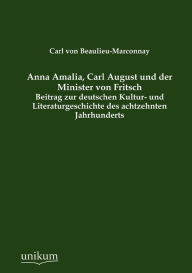 Anna Amalia, Carl August und der Minister von Fritsch Carl von Beaulieu-Marconnay Author
