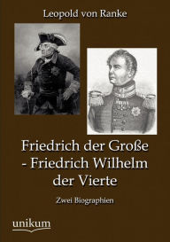Friedrich Der Gro E - Friedrich Wilhelm Der Vierte Leopold Von Ranke Author