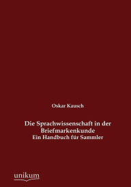 Die Sprachwissenschaft in der Briefmarkenkunde Oskar Kausch Author