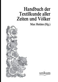 Handwï¿½rterbuch der Textilkunde aller Zeiten und Vï¿½lker Max Heiden Editor
