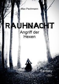 Rauhnacht: Angriff der Hexen Max Pechmann Author