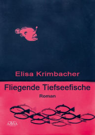 Fliegende Tiefseefische Elisa Krimbacher Author