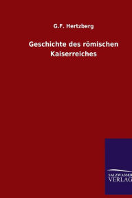 Geschichte des römischen Kaiserreiches G.F. Hertzberg Author