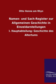 Namen- und Sach-Register zur Allgemeinen Geschichte in Einzeldarstellungen: I. Hauptabteilung: Geschichte des Altertums Otto Henne am Rhyn Author