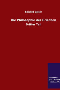 Die Philosophie der Griechen: Dritter Teil Eduard Zeller Author