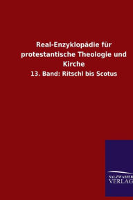 Real-Enzyklopädie für protestantische Theologie und Kirche: 13. Band: Ritschl bis Scotus ohne Autor Author