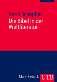 Die Bibel in der Weltliteratur Karin Schöpflin Author