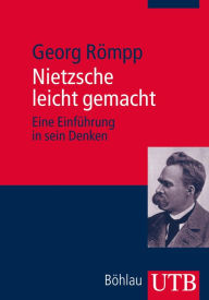 Nietzsche leicht gemacht: Eine Einführung in sein Denken Georg Römpp Author