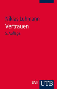 Vertrauen: Ein Mechanismus der Reduktion sozialer Komplexität Niklas Luhmann Author
