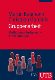 Gruppenarbeit: Methoden - Techniken - Anwendungen Martin Baumann Author