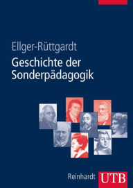 Geschichte der Sonderpädagogik: Eine Einführung Sieglind Ellger-Rüttgardt Author