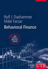 Behavioral Finance: Verhaltenswissenschaftliche Finanzmarktforschung im Lichte begrenzt rationaler Marktteilnehmer - Rolf J. Daxhammer