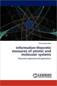 Information-Theoretic Measures of Atomic and Molecular Systems Sheila L. Pez Rosa Author