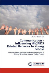 Communication - Influencing Hiv/Aids Related Behavior In Young People - Andrew Kyambadde