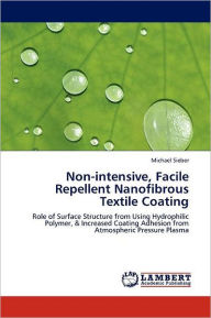Non-intensive, Facile Repellent Nanofibrous Textile Coating Michael Sieber Author