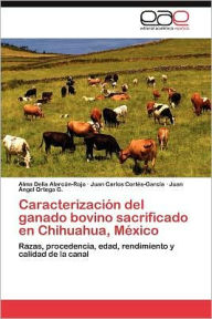 Caracterización del ganado bovino sacrificado en Chihuahua, México Alarcón-Rojo Alma Delia Author