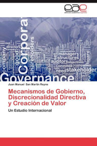 Mecanismos de Gobierno, Discrecionalidad Directiva y Creacion de Valor San Martin Reyna Juan Manuel Author