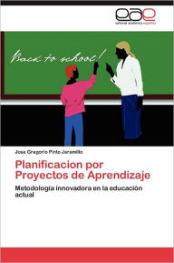 Planificacion por Proyectos de Aprendizaje Pinto Jaramillo Jose Gregorio Author