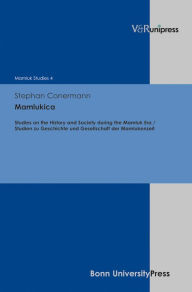 Mamlukica: Studies on the History and Society of the Mamluk Period / Studien zu Geschichte und Gesellschaft der Mamlukenzeit Stephan Conermann Author