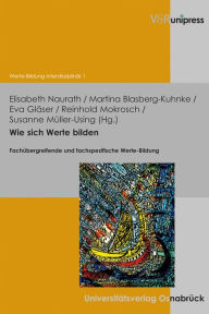 Wie sich Werte bilden: Fachubergreifende und fachspezifische Werte-Bildung Martina Blasberg-Kuhnke Editor
