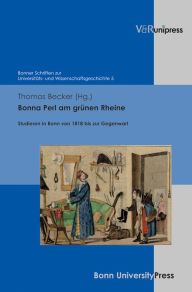 Bonna Perl am grunen Rheine: Studieren in Bonn von 1818 bis zur Gegenwart Thomas Becker Editor