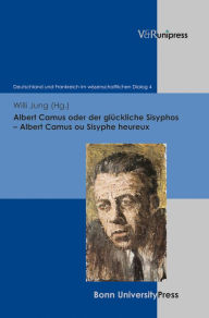Albert Camus oder der gluckliche Sisyphos - Albert Camus ou Sisyphe heureux Willi Jung Editor
